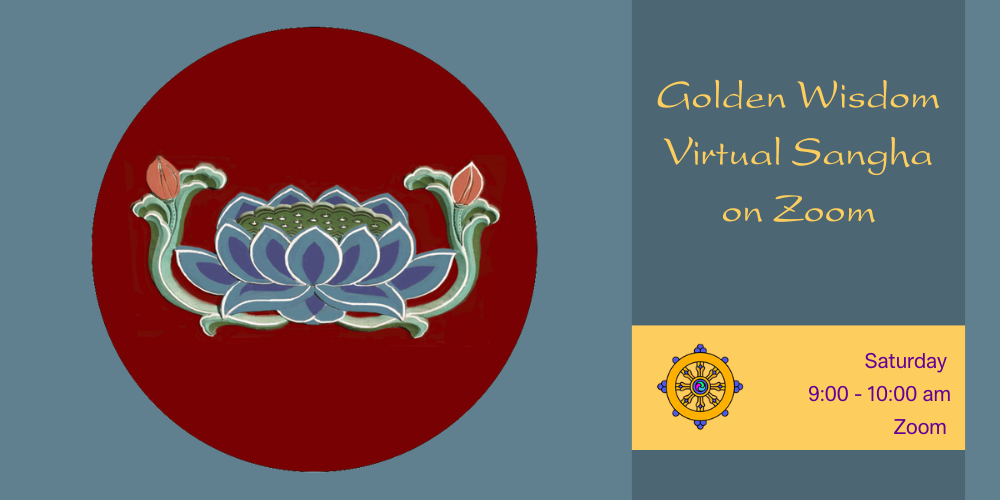 Golden Wisdom Virtual Sangha on Zoom Saturdays